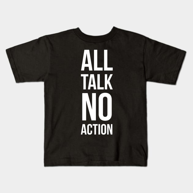 All Talk No Action Kids T-Shirt by evokearo